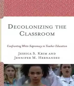 دانلود کتاب Decolonizing the Classroom: Confronting White Supremacy in Teacher Education