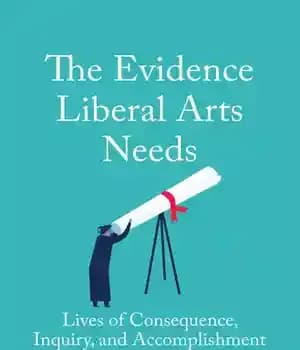 دانلود کتاب The Evidence Liberal Arts Needs: Lives of Consequence, Inquiry, and Accomplishment