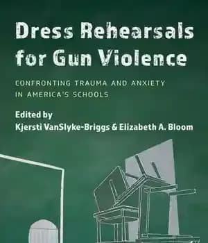 دانلود کتاب Dress Rehearsals for Gun Violence: Confronting Trauma and Anxiety in America’s Schools