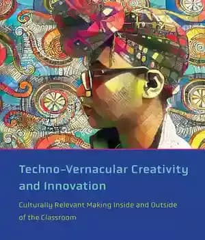 دانلود کتاب Techno-Vernacular Creativity and Innovation: Culturally Relevant Making Inside Outside of the Classroom