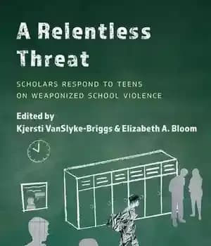 دانلود کتاب A Relentless Threat: Scholars Respond to Teens on Weaponized School Violence