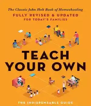 دانلود کتاب Teach Your Own: The Indispensable Guide to Living and Learning with Children at Home
