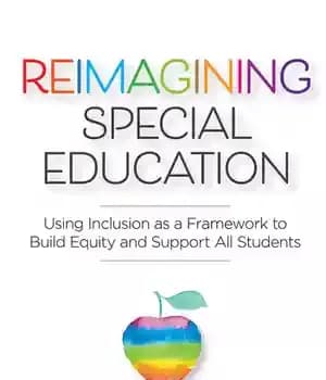 دانلود کتاب Reimagining Special Education: Using Inclusion as a Framework to Build Equity and Support All Students