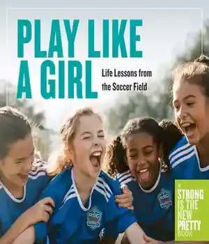 دانلود کتاب Play Like a Girl: Life Lessons from the Soccer Field