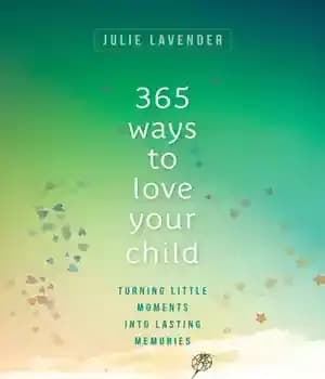 دانلود کتاب 365 Ways to Love Your Child: Turning Little Moments into Lasting Memories