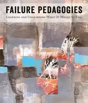 دانلود کتاب Failure Pedagogies: Learning and Unlearning What It Means to Fail