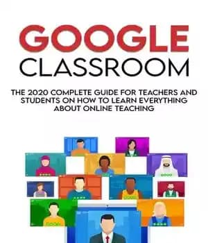 دانلود کتاب Google Classroom: The 2020 Complete Guide for Teachers and Students on How to Learn Everything About Online Teaching