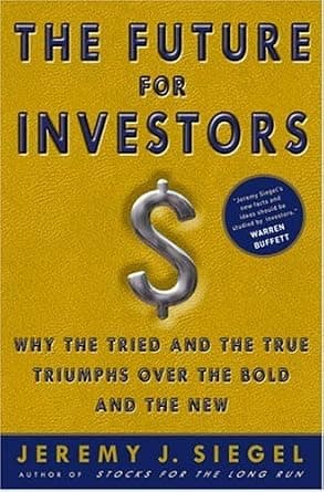 و دانلود نسخه کامل کتاب زبان اصلی The Future for Investors: Why the Tried and the True Triumphs Over the Bold and the New | دانلود کتاب خارجی