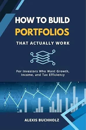 و دانلود نسخه کامل کتاب زبان اصلی How to Build Portfolios That Actually Work: For Investors Who Want Growth, Income, and Tax Efficiency | دانلود کتاب خارجی