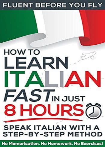 کتاب How to Learn Italian FAST in Just 8 Hours!: No Memorisation. No Homework. No Exercises