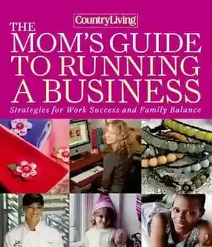 دانلود کتاب Country Living The Mom’s Guide to Running a Business: Strategies for Work Success and Family Balance