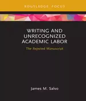 دانلود کتاب Writing and Unrecognized Academic Labor: The Rejected Manuscript