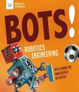 دانلود کتاب Bots! Robotics Engineering: with Hands-On Makerspace Activities – ! : ‌