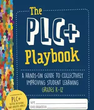 دانلود کتاب The Plc+ Playbook, Grades K-12: A Hands-On Guide to Collectively Improving Student Learning