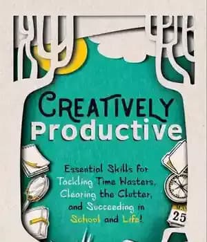 دانلود کتاب Creatively Productive: Essential Skills for Tackling Time Wasters, Clearing the Clutter and Succeeding in School Life