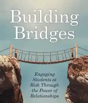 دانلود کتاب Building Bridges: Engaging Students at Risk Through the Power of Relationships (Building Trust and Positive Student-Teacher Relationships