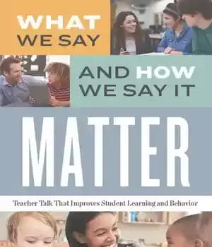 دانلود کتاب What We Say and How It Matter: Teacher Talk That Improves Student Learning Behavior