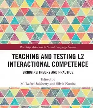 دانلود کتاب Teaching and Testing L2 Interactional Competence: Bridging Theory Practice (Routledge Advances in Second Language Studies