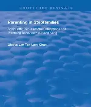 دانلود کتاب Parenting in Stepfamilies: Social Attitudes, Parental Perceptions and Behaviours Hong Kong