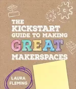 دانلود کتاب The Kickstart Guide to Making Great Makerspaces