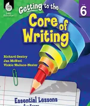دانلود کتاب Getting to the Core of Writing: Essential Lessons for Every Sixth Grade Student