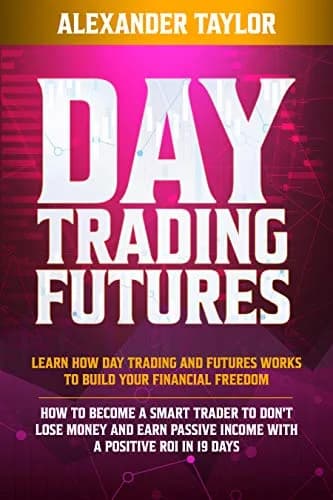 و دانلود نسخه کامل کتاب زبان اصلی Day Trading Futures: Learn How Day Trading and Futures Work to Build your Financial Freedom. How to Become a Smart Trader to Don’t Lose Money and Earn Passive In
