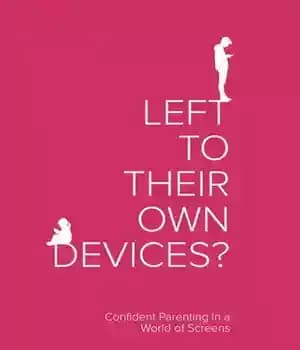 دانلود کتاب Left to Their Own Devices?: Confident Parenting in a World of Screens