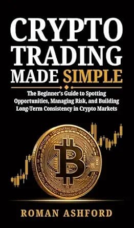 و دانلود نسخه کامل کتاب زبان اصلی Crypto Trading Made Simple: The Beginner’s Guide to Spotting Opportunities, Managing Risk, and Building Long-Term Consistency in Crypto Markets | دانلود کتاب خار