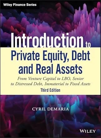 و دانلود نسخه کامل کتاب زبان اصلی Introduction to Private Equity, Debt and Real Assets: From Venture Capital to LBO, Senior to Distressed Debt, Immaterial to Fixed Assets (Wiley Finance) | دانلود