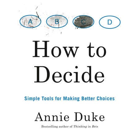 کتاب How to Decide (چگونه تصمیم بگیریم: ابزارهای ساده برای تصمیمگیری بهتر) نسخه انگلیسی PDF | انی دوک