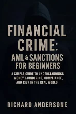و دانلود نسخه کامل کتاب زبان اصلی Financial Crime: AML & Sanctions for Beginners: A Simple Guide to Understanding Money Laundering, Compliance, and Risk in the Real World PDF | دانلود کتاب خارجی