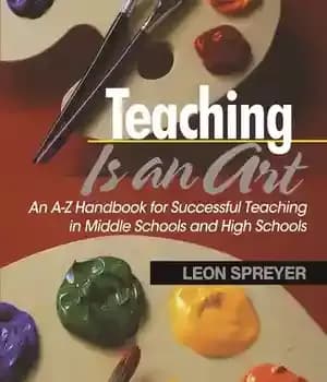دانلود کتاب Teaching Is an Art: A?Z Handbook for Successful in Middle Schools and High