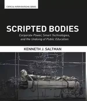 دانلود کتاب Scripted Bodies: Corporate Power, Smart Technologies, and the Undoing of Public Education
