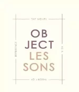 دانلود کتاب Object Lessons: The Novel as a Theory of Reference