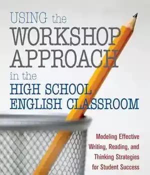 دانلود کتاب Using the Workshop Approach in High School English Classroom: Modeling Effective Writing, Reading, and Thinking Strategies for