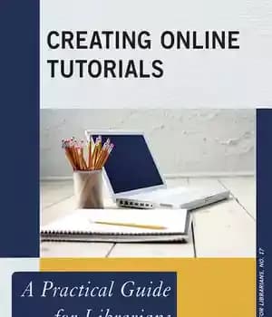 دانلود کتاب Creating Online Tutorials: A Practical Guide for Librarians