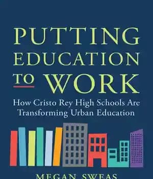 دانلود کتاب Putting Education to Work: How Cristo Rey High Schools Are Transforming Urban