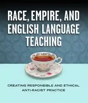 دانلود کتاب Race, Empire, and English Language Teaching: Creating Responsible Ethical Anti-Racist Practice