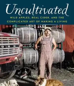 دانلود کتاب Uncultivated: Wild Apples, Real Cider, and the Complicated Art of Making a Living