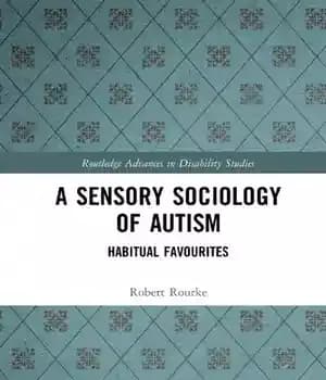 دانلود کتاب A Sensory Sociology of Autism: Habitual Favourites