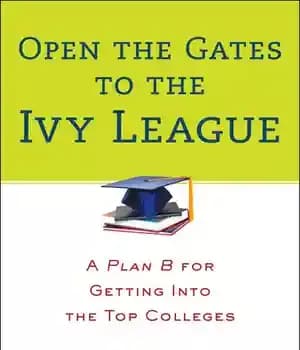 دانلود کتاب Open the Gates to Ivy League: A Plan B for Getting into Top Colleges
