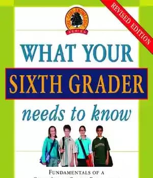 دانلود کتاب What Your Sixth Grader Needs to Know: Fundamentals of a Good Sixth-Grade Education, Revised Edition
