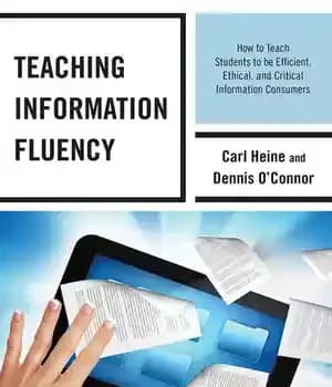 دانلود کتاب Teaching Information Fluency: How to Teach Students Be Efficient, Ethical, and Critical Consumers