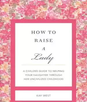 دانلود کتاب How to Raise a Lady Revised and Expanded: Civilized Guide Helping Your Daughter Through Her Uncivilized