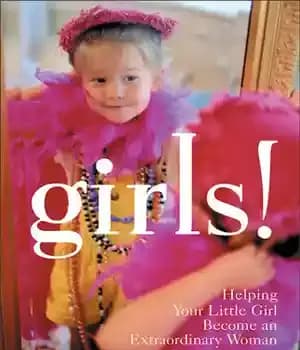 دانلود کتاب Girls!: Helping Your Little Girl Become an Extraordinary Woman