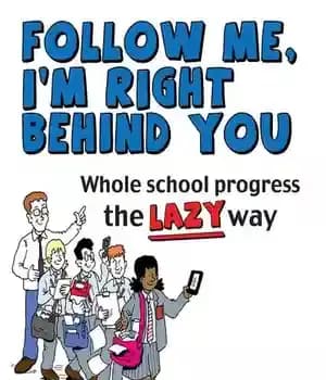 دانلود کتاب Whole School Progress the Lazy Way: Follow Me, I’m Right Behind You