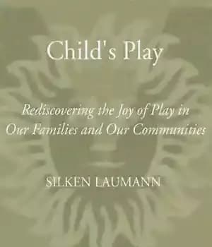 دانلود کتاب Child’s Play: Rediscovering the Joy of Play in Our Families and Communities