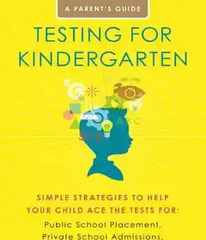 دانلود کتاب Testing for Kindergarten: Simple Strategies to Help Your Child Ace the Tests for: Public School Placement, Private School