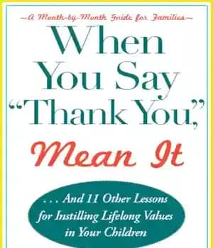 دانلود کتاب When You Say ‘thank You,’ Mean It: And 11 Other Lessons for Instilling Lifelong Values In Your Children