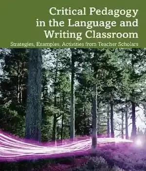 دانلود کتاب Critical Pedagogy in the Language and Writing Classroom: Strategies, Examples, Activities from Teacher Scholars